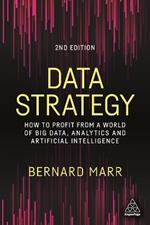 Data Strategy: How to Profit from a World of Big Data, Analytics and Artificial Intelligence