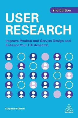 User Research: Improve Product and Service Design and Enhance Your UX Research - Stephanie Marsh - cover