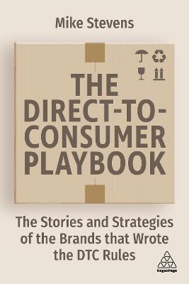 The Direct to Consumer Playbook: The Stories and Strategies of the Brands that Wrote the DTC Rules - Mike Stevens - cover