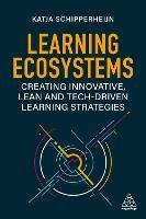 Learning Ecosystems: Creating Innovative, Lean and Tech-driven Learning Strategies - Katja Schipperheijn - cover