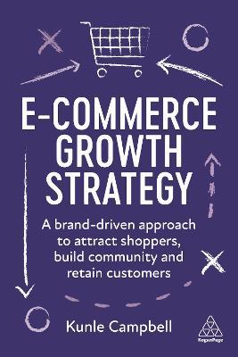 E-Commerce Growth Strategy: A Brand-Driven Approach to Attract Shoppers, Build Community and Retain Customers - Kunle Campbell - cover