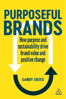 Purposeful Brands: How Purpose and Sustainability Drive Brand Value and Positive Change - Sandy Skees - cover