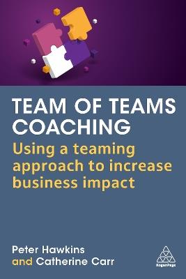 Team of Teams Coaching: Using a Teaming Approach to Increase Business Impact - Peter Hawkins,Catherine Carr - cover