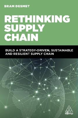 Rethinking Supply Chain: Build a Strategy-Driven, Sustainable and Resilient Supply Chain - Bram DeSmet - cover