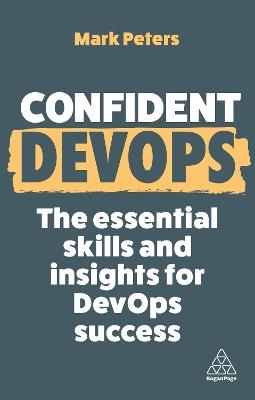Confident DevOps: The Essential Skills and Insights for DevOps Success - Mark Peters - cover