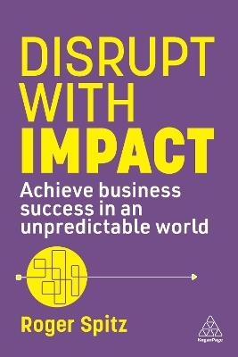 Disrupt With Impact: Achieve Business Success in an Unpredictable World - Roger Spitz - cover