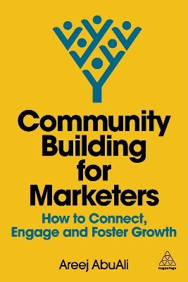 Community Building for Marketers: How to Connect, Engage and Foster Growth - Areej AbuAli - cover