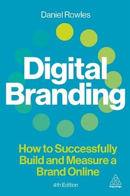 Digital Branding: How to Successfully Build and Measure a Brand Online - Daniel Rowles - cover