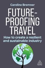 Future-proofing Travel: How to Create a Resilient and Sustainable Industry