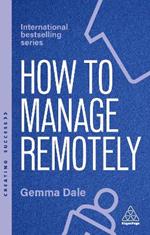 How to Manage Remotely: Work Effectively, No Matter Where You Are