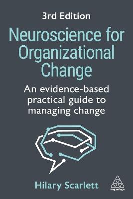 Neuroscience for Organizational Change: An Evidence-based Practical Guide to Managing Change - Hilary Scarlett - cover