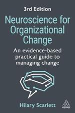 Neuroscience for Organizational Change: An Evidence-based Practical Guide to Managing Change