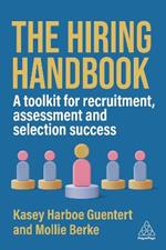 The Hiring Handbook: A Toolkit for Recruitment, Assessment, and Selection Success