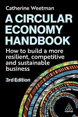 A Circular Economy Handbook: How to Build a More Resilient, Competitive and Sustainable Business - Catherine Weetman - cover