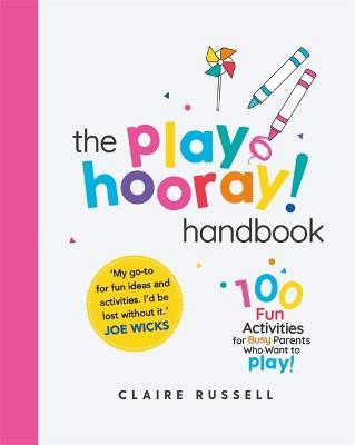 The playHOORAY! Handbook: 100 Fun Activities for Busy Parents and Little Kids Who Want to Play - Claire Russell - cover