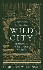Wild City: Encounters With Urban Wildlife