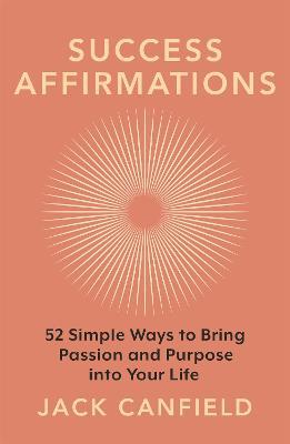 Success Affirmations: 52 Weeks for Living a Passionate and Purposeful Life - Jack Canfield - cover