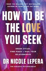 How to Be the Love You Seek: the instant Sunday Times bestseller