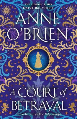 A Court of Betrayal: The gripping new historical novel from the Sunday Times bestselling author! - Anne O'Brien - cover