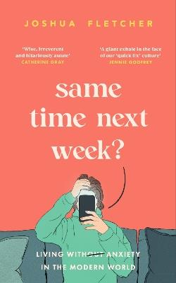 Same Time Next Week?: Living with anxiety in the modern world - Joshua Fletcher - cover