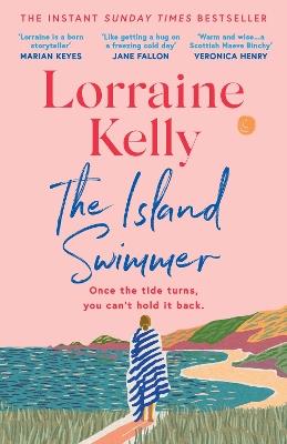 The Island Swimmer: The uplifting and completely heartwarming debut novel from beloved author and TV presenter Lorraine Kelly - Lorraine Kelly - cover
