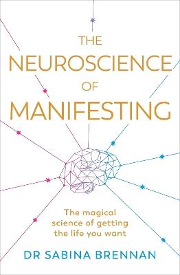 The Neuroscience of Manifesting - Sabina Brennan - cover