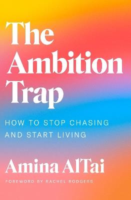 The Ambition Trap: How to Stop Chasing and Start Living - Amina AlTai - cover