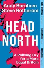 Head North: A Rallying Cry for a More Equal Britain / Essential Political Reading After The 2024 General Election