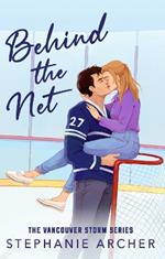 Behind The Net: A Grumpy Sunshine Hockey Romance (Vancouver Storm Book 1)