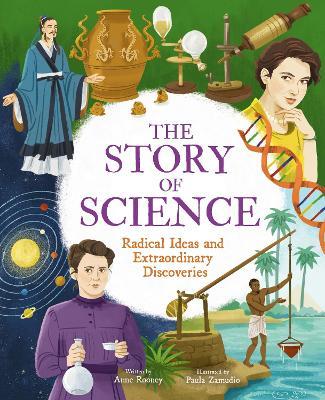 The Story of Science: Radical Ideas and Extraordinary Discoveries - Anne Rooney - cover