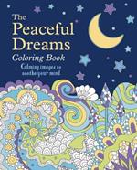The Peaceful Dreams Coloring Book: Calming Images to Soothe Your Mind