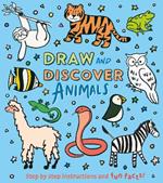 Draw and Discover: Animals: Step by Step Instructions and Fun Facts!