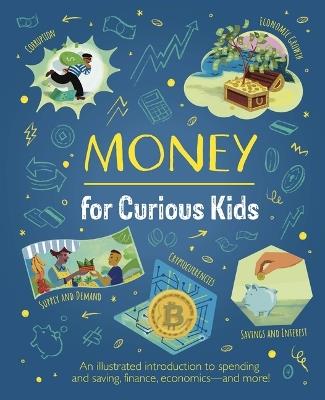 Money for Curious Kids: An Illustrated Introduction to Spending and Saving, Finance, Economics--And More! - Claudia Martin - cover