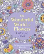 The Wonderful World of Flowers Coloring Book: Let Your Imagination Blossom