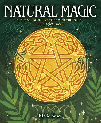 Natural Magic: Craft spells in alignment with nature and the magical world - Marie Bruce - cover