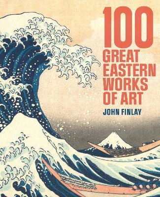 100 Great Eastern Works of Art - John Finlay - cover