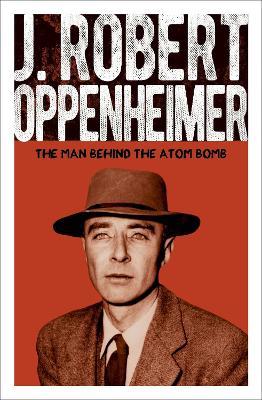 J. Robert Oppenheimer: The Man Behind the Atom Bomb - Chris McNab - cover