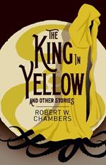 The King in Yellow and Other Stories