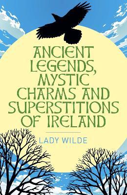 Ancient Legends, Mystic Charms and Superstitions of Ireland - Jane Wilde - cover