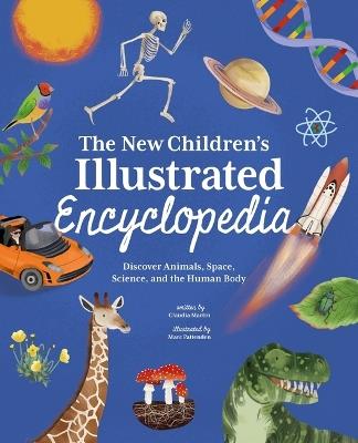 The New Children's Illustrated Encyclopedia: Discover Animals, Space, Science, and the Human Body - Claudia Martin - cover