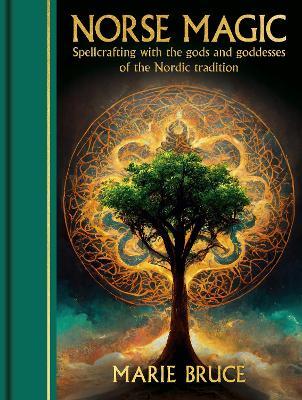 Norse Magic: Spellcrafting with the gods and goddesses of the Nordic tradition - Marie Bruce - cover