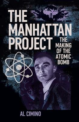 The Manhattan Project: The Making of the Atomic Bomb - Al Cimino - cover
