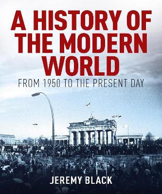 A History of the Modern World: From 1950 to the Present Day - Jeremy Black - cover