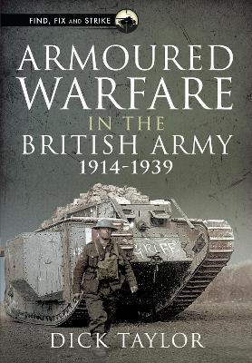 Armoured Warfare in the British Army, 1914-1939 - Richard Taylor - cover