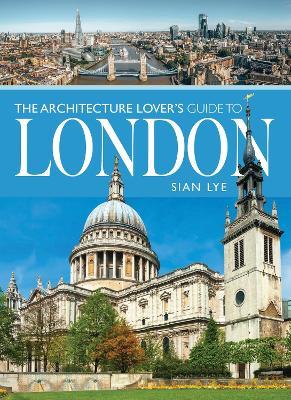 The Architecture Lover s Guide to London - Sian Lye - cover