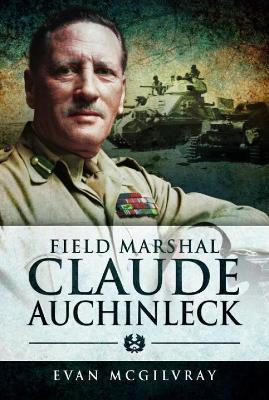 Field Marshal Claude Auchinleck - Evan McGilvray - cover