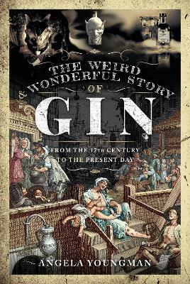 The Weird and Wonderful Story of Gin: From the 17th Century to the Present Day - Angela Youngman - cover