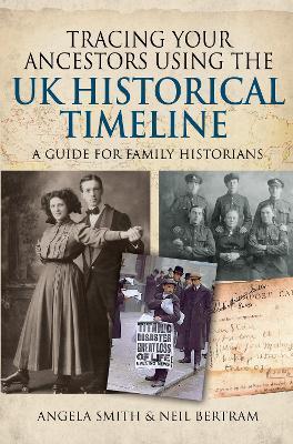 Tracing your Ancestors using the UK Historical Timeline: A Guide for Family Historians - Angela Smith,Neil Bertram - cover