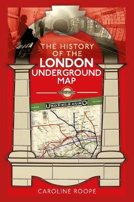 The History of the London Underground Map - Caroline Roope - cover