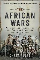 The African Wars: Warriors and Soldiers of the Colonial Campaigns